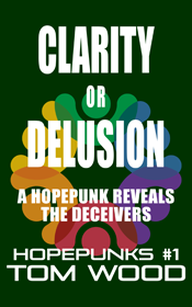 Book cover for Clarity or Delusion: A Hopepunk Whomps the Fat Cats by Tom Wood