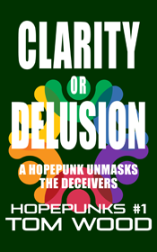 Book cover for Clarity or Delusion: A Hopepunk Whomps the Fat Cats by Tom Wood